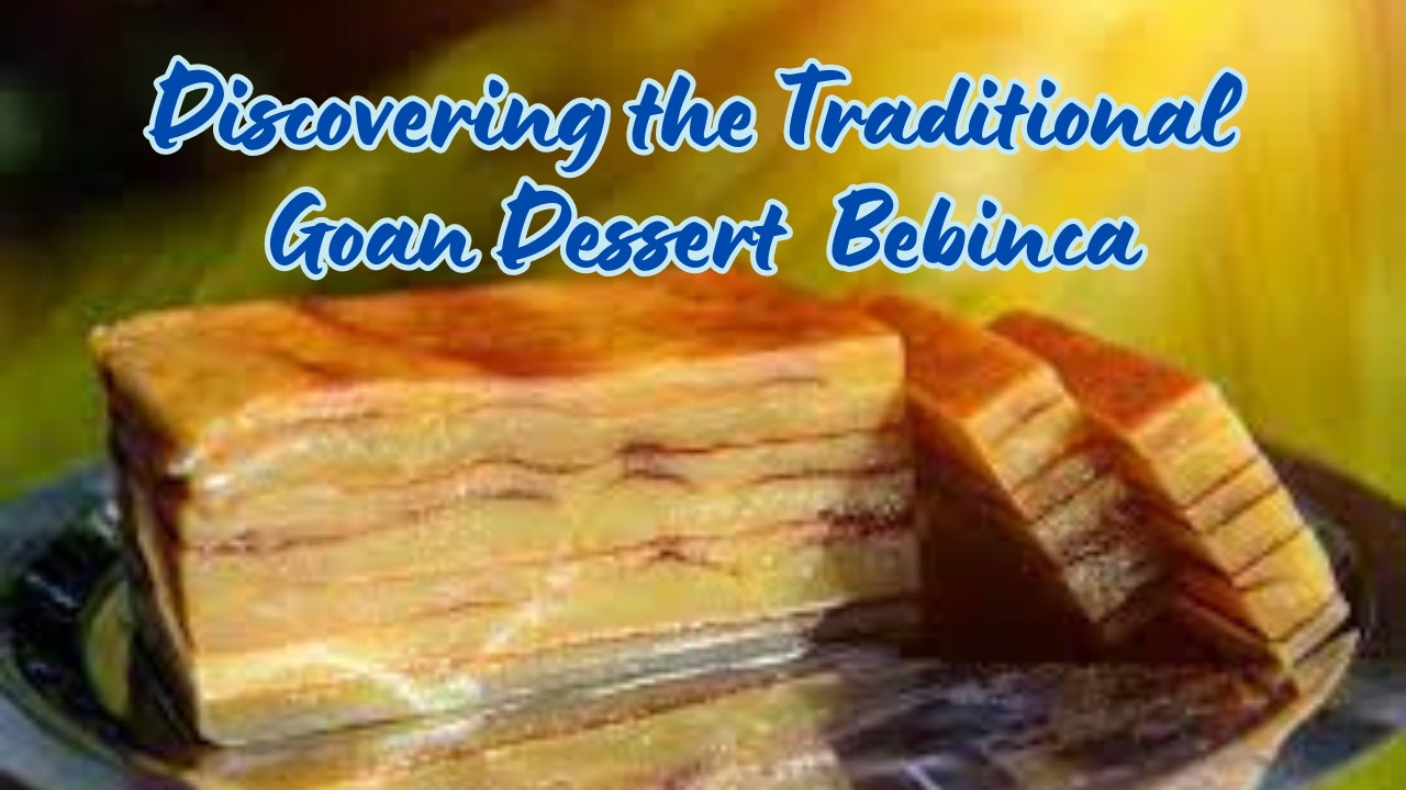 Discovering the Traditional Goan Dessert Bebinca