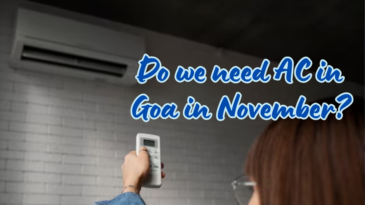Do You Need AC in Goa in November? Weather & Comfort Guide