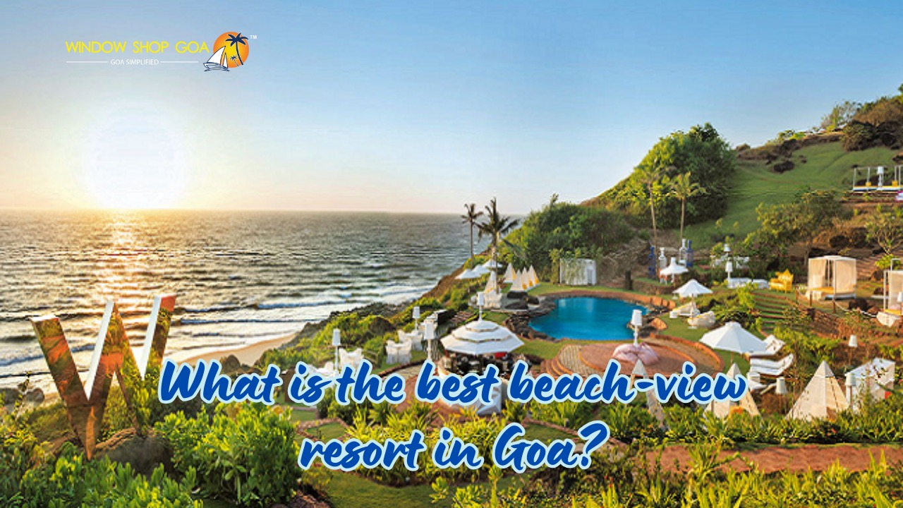 Go View Resort What is the best beach view resort in Goa?